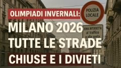 Olimpiadi Milano 2026: tutte le strade chiuse e i divieti